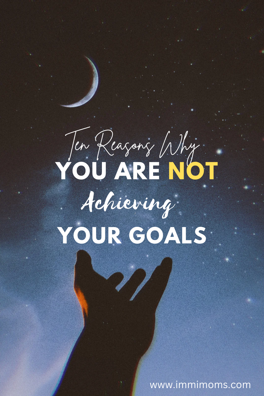 Ten Reasons Why You Are Not Achieving Your Goals - Immi Moms